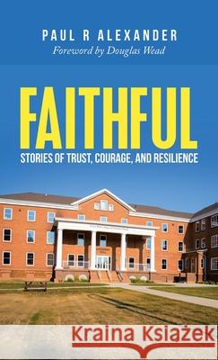 Faithful: Stories of Trust, Courage, and Resilience Paul R. Alexander Douglas Wead 9781664257474 WestBow Press - książka