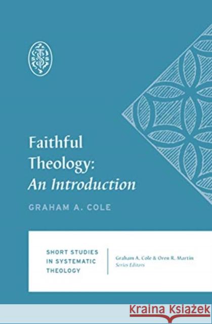 Faithful Theology: An Introduction Graham A. Cole Oren R. Martin 9781433559112 Crossway Books - książka