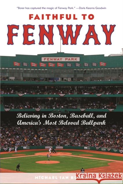 Faithful to Fenway: Believing in Boston, Baseball, and Americaas Most Beloved Ballpark Michael Ian Borer 9780814799765 New York University Press - książka