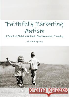Faithfully Parenting Autism Nicola E. Maybury 9781471085093 Lulu.com - książka