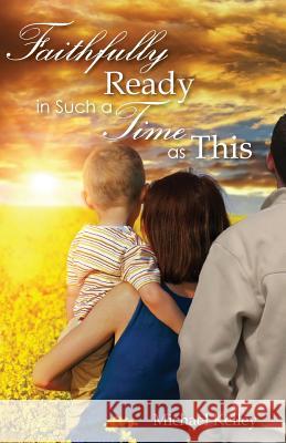 Faithfully Ready In Such a Time as This Kelley, Michael 9781482312355 Createspace - książka