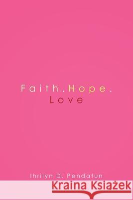 Faith.Hope.Love Ihrilyn Pendatun 9781973621218 Westbow Press - książka