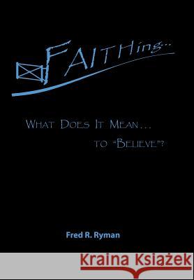 Faithing...: What Does It Mean . . . to 