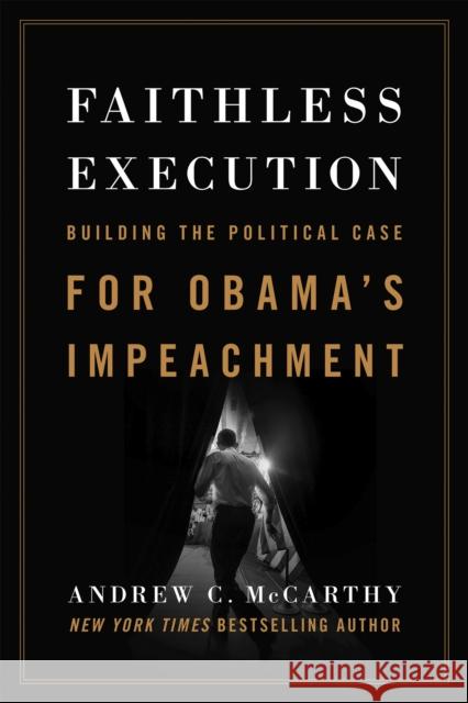 Faithless Execution: Building the Political Case for Obamaa's Impeachment McCarthy, Andrew C. 9781594037764 Encounter Books - książka