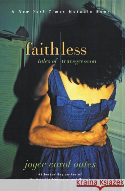 Faithless: Tales of Transgression Joyce Carol Oates 9780060933579 Harper Perennial - książka