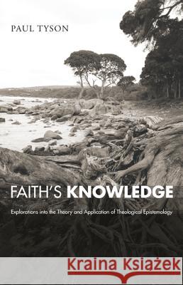 Faith's Knowledge: Explorations Into the Theory and Application of Theological Epistemology Tyson, Paul 9781610978187 Pickwick Publications - książka