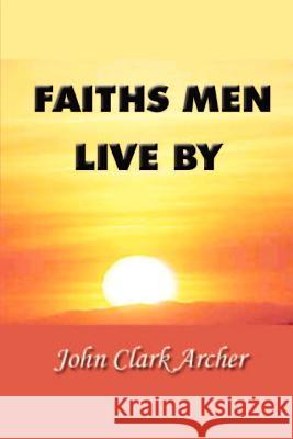 Faiths Men Live by John Clark Archer 9781931541596 Simon Publications - książka