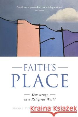 Faith's Place: Democracy in a Religious World Bryan S Turner, Damien T Freeman 9781922449337 Connor Court Publishing Pty Ltd - książka