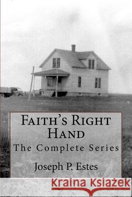 Faith's Right Hand: The Complete Series Joseph P. Estes Glenda L. Maddox 9781544114163 Createspace Independent Publishing Platform - książka