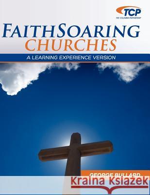 Faithsoaring Churches: A Learning Experience Version George W., Jr. Bullard 9781603500227 Lucas Park Books - książka