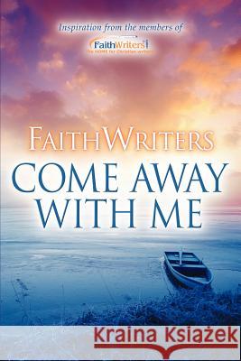 FaithWriters-Come Away With Me Www Faithwriters Com 9781600342394 Xulon Press - książka