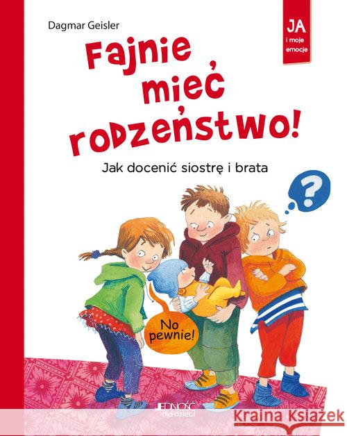 Fajnie mieć rodzeństwo! Jak docenić siostrę ... Geisler Dagmar 9788379718832 Jedność - książka