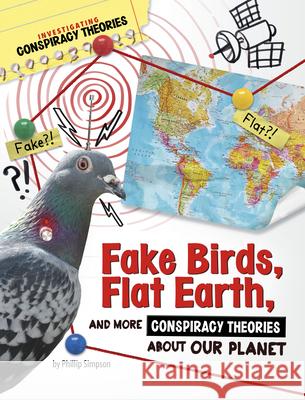 Fake Birds, Flat Earth, and More Conspiracy Theories about Our Planet Phillip W. Simpson 9781669077435 Capstone Press - książka