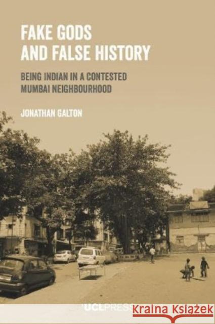 Fake Gods and False History: Being Indian in a Contested Mumbai Neighbourhood  9781800085794 UCL Press - książka