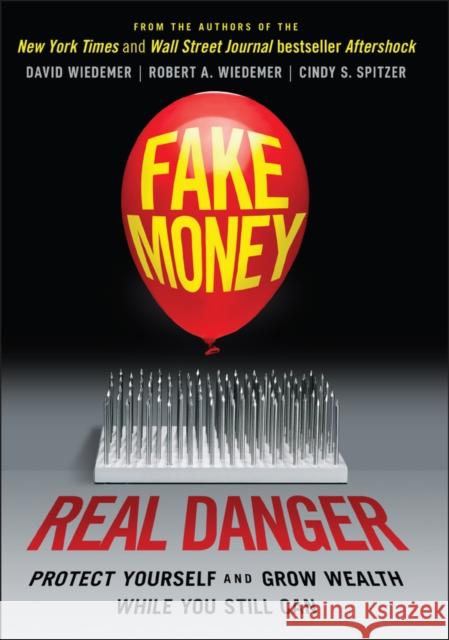 Fake Money, Real Danger: Protect Yourself and Grow Wealth While You Still Can Robert A. Wiedemer Cindy S. Spitzer David Wiedemer 9781119818076 Wiley - książka