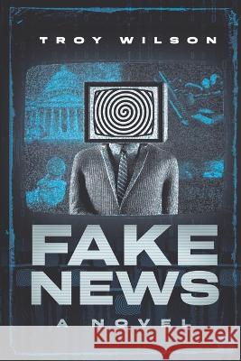 Fake News Troy Wilson 9781955937719 Defiance Press & Publishing, LLC - książka