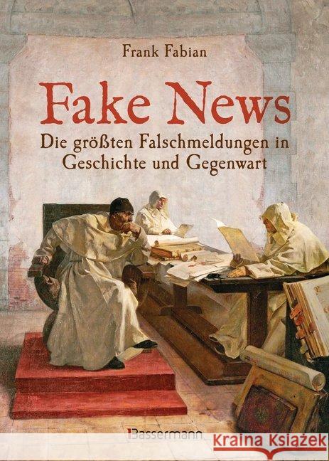 Fake News - Die größten Falschmeldungen in Geschichte und Gegenwart. Von der Inquisition bis Donald Trump Fabian, Frank 9783809441359 Bassermann - książka