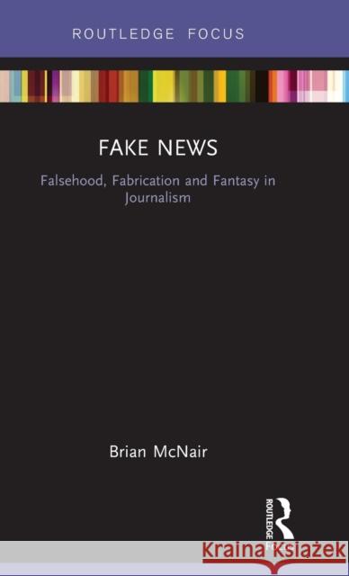 Fake News : Falsehood, Fabrication and Fantasy in Journalism Brian McNair 9781138306790 Routledge - książka