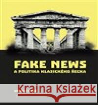 Fake news a politika klasického Řecka Ondřej Vinař 9788074656194 Pavel Mervart - książka