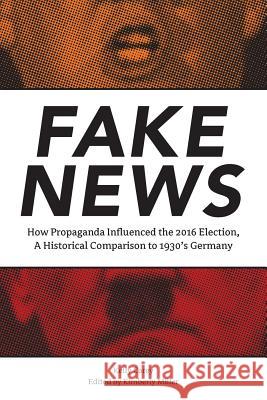 Fake News: How Propaganda Influenced the 2016 Election, A Historical Comparison to 1930's Germany Miller, Kim 9780998680002 Marzenhale Publishing - książka