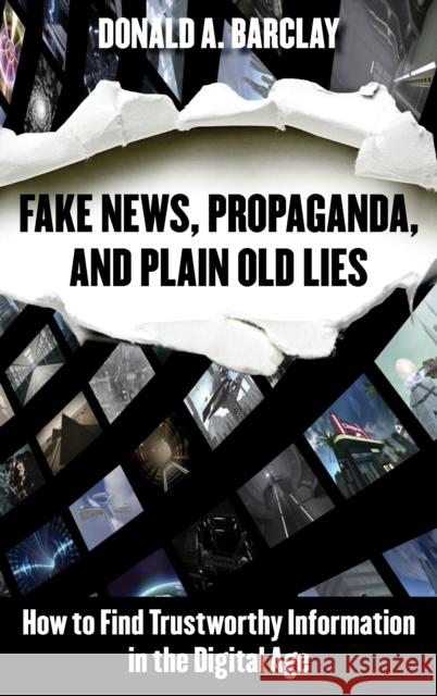 Fake News, Propaganda, and Plain Old Lies: How to Find Trustworthy Information in the Digital Age Donald A. Barclay 9781538136843 Rowman & Littlefield Publishers - książka