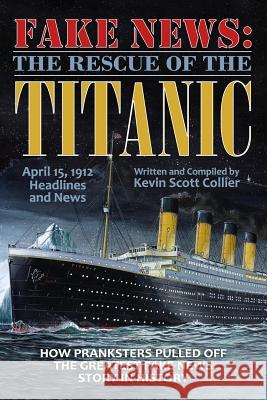 Fake News: The Rescue of the Titanic Kevin Scott Collier 9781547228317 Createspace Independent Publishing Platform - książka