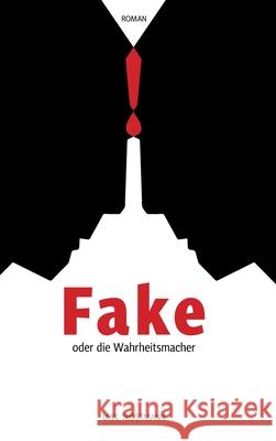 Fake oder die Wahrheitsmacher Uwe Trostmann 9783347023802 Tredition Gmbh - książka