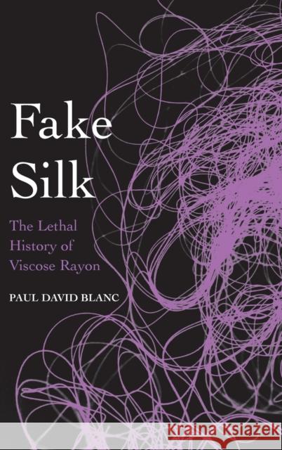 Fake Silk: The Lethal History of Viscose Rayon Paul David Blanc 9780300204667 Yale University Press - książka
