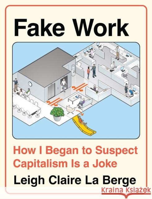 Fake Work: How I Began to Suspect Capitalism is a Joke Leigh Claire La Berge 9798888903674 Haymarket Books - książka