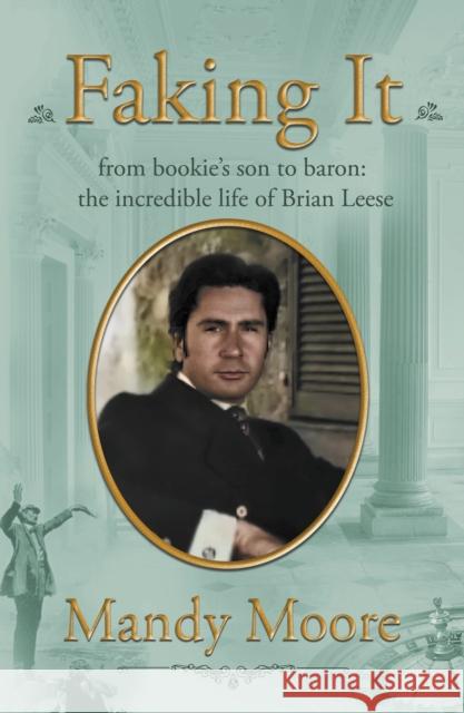 Faking It: from bookie’s son to baron: the incredible life of Brian Leese Moore, Mandy 9781914913914 The Conrad Press - książka