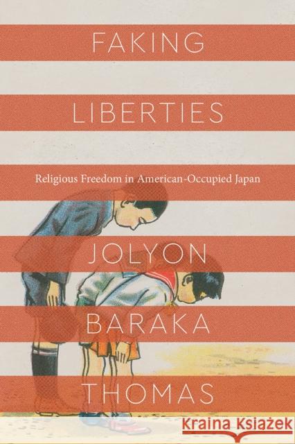 Faking Liberties: Religious Freedom in American-Occupied Japan Jolyon Baraka Thomas 9780226618821 University of Chicago Press - książka