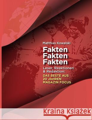 Fakten Fakten Fakten: Leser, Reaktionen & Redaktion: DAS BESTE AUS 20 JAHREN MAGAZIN FOCUS Kowalski, Matthias 9781540638625 Createspace Independent Publishing Platform - książka