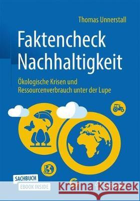 Faktencheck Nachhaltigkeit: Ökologische Krisen Und Ressourcenverbrauch Unter Der Lupe Unnerstall, Thomas 9783662626009 Springer - książka