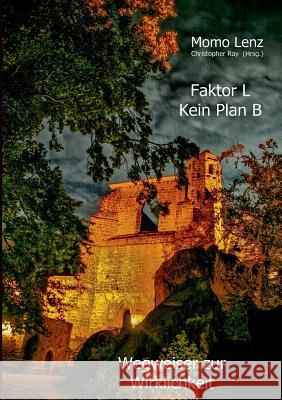Faktor L * Kein Plan B: Wegweiser zur Wirklichkeit Momo Lenz, Christopher Ray 9783732252961 Books on Demand - książka
