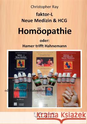 faktor-L Neue Medizin & HCG * Homöopathie: oder: Hamer trifft Hahnemann Christopher Ray, Monika Lenz 9783848205943 Books on Demand - książka