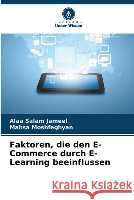 Faktoren, die den E-Commerce durch E-Learning beeinflussen Alaa Salam Jameel Mahsa Moshfeghyan 9786207688180 Verlag Unser Wissen - książka