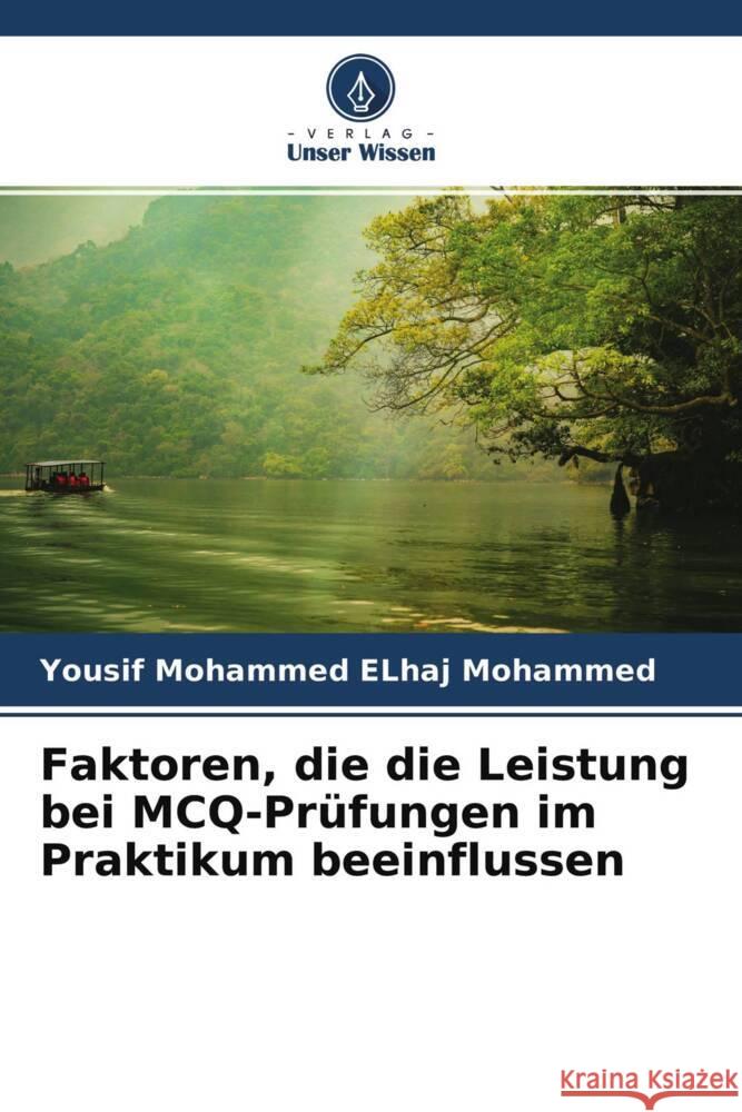 Faktoren, die die Leistung bei MCQ-Prüfungen im Praktikum beeinflussen Mohammed ELhaj Mohammed, Yousif, Medani Eltayeb Abdullah, Mohammed, Nouraldein Mohammed Hamad, Mosab 9786204633381 Verlag Unser Wissen - książka