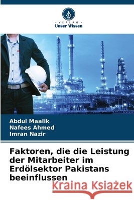 Faktoren, die die Leistung der Mitarbeiter im Erdölsektor Pakistans beeinflussen Maalik, Abdul, Ahmed, Nafees, Nazir, Imran 9786209431197 Verlag Unser Wissen - książka