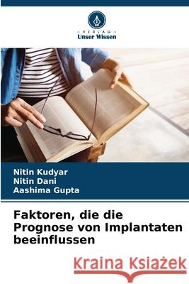 Faktoren, die die Prognose von Implantaten beeinflussen Nitin Kudyar Nitin Dani Aashima Gupta 9786207582525 Verlag Unser Wissen - książka