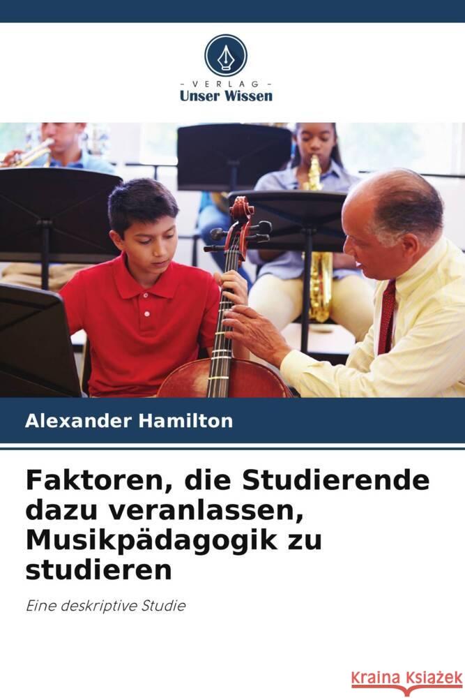 Faktoren, die Studierende dazu veranlassen, Musikpädagogik zu studieren Hamilton, Alexander 9786208804787 Verlag Unser Wissen - książka