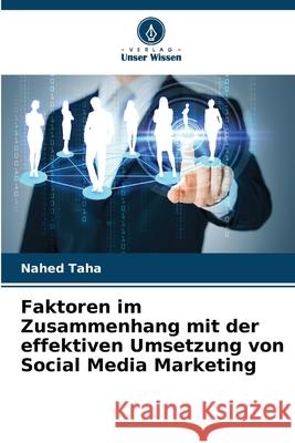 Faktoren im Zusammenhang mit der effektiven Umsetzung von Social Media Marketing Taha, Nahed 9786209157769 Verlag Unser Wissen - książka