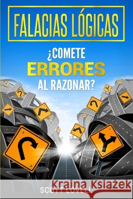 Falacias Lógicas: ¿Comete errores al razonar? Scott Lovell 9781950922796 Bravex Publications - książka