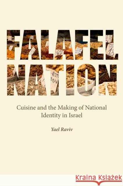 Falafel Nation: Cuisine and the Making of National Identity in Israel Raviv, Yael 9780803290174 University of Nebraska Press - książka