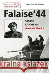 Falaise 44. Czarna Kawaleria Generała Maczka Joanna Wieliczka-Szarkowa 9788378646341 AA - książka