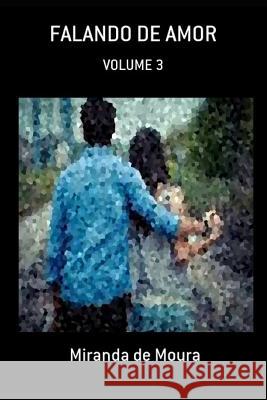 Falando de Amor: Volume 3 Miranda de Moura 9781726854436 Independently Published - książka