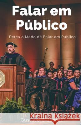 Falar em Público Perca o Medo de Falar em Público Gustavo Espinosa Juarez, Gustavo E Juarez 9781393595441 Gustavo Espinosa Juarez - książka