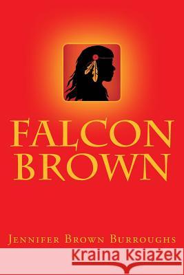 Falcon Brown Jennifer Brown Burroughs 9781503382978 Createspace - książka
