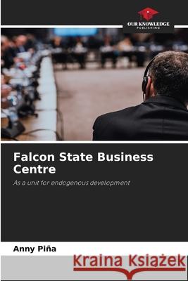 Falcon State Business Centre Piña, Anny 9786209038419 Our Knowledge Publishing - książka