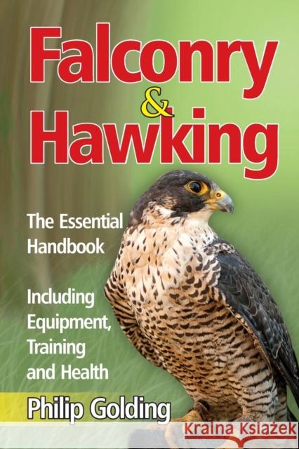 Falconry & Hawking - The Essential Handbook - Including Equipment, Training and Health Philip Golding 9781910085516 World Ideas Ltd - książka