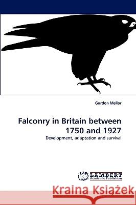 Falconry in Britain between 1750 and 1927 Gordon Mellor 9783838356143 LAP Lambert Academic Publishing - książka